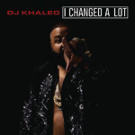 DJ Khaled I Changed A Lot